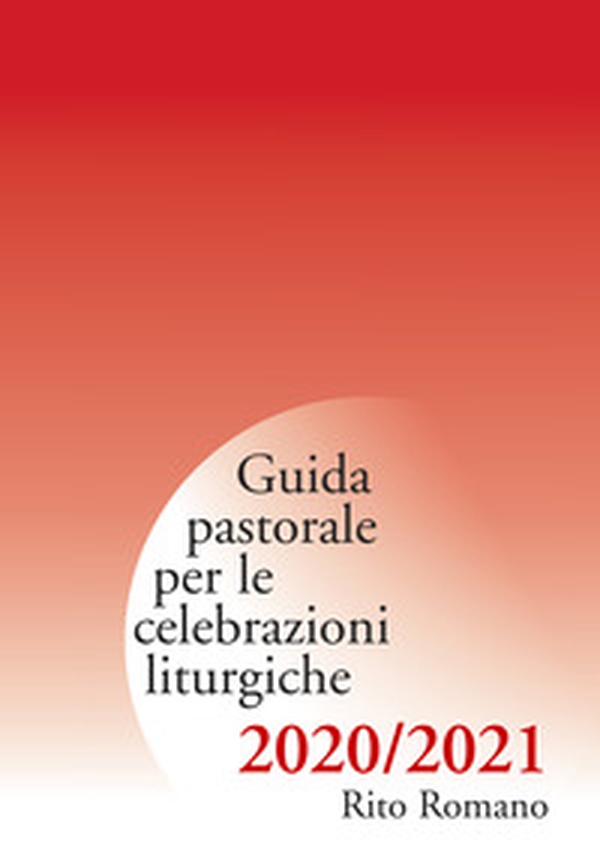 Guida pastorale per le celebrazioni liturgiche. Rito romano 2020-2021 - Librerie.coop Guida pastorale per le celebrazioni liturgiche. Rito romano 2020-2021 - Librerie.coop