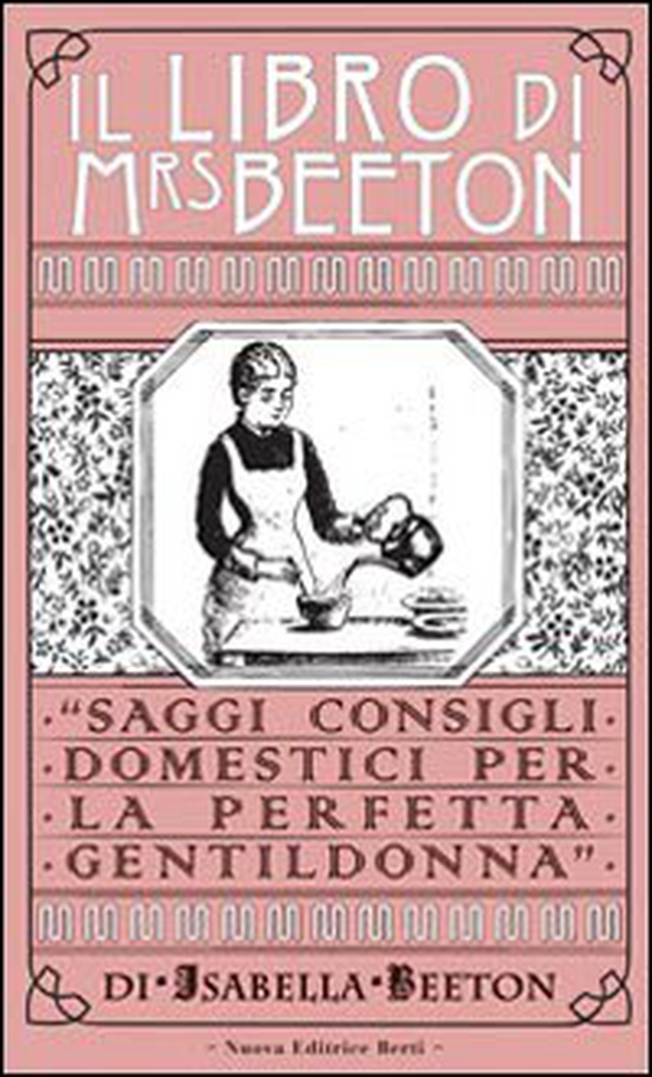 Il libro di Mrs Beeton. Saggi consigli domestici per la perfetta gentildonna - Librerie.coop Il libro di Mrs Beeton. Saggi consigli domestici per la perfetta gentildonna - Librerie.coop