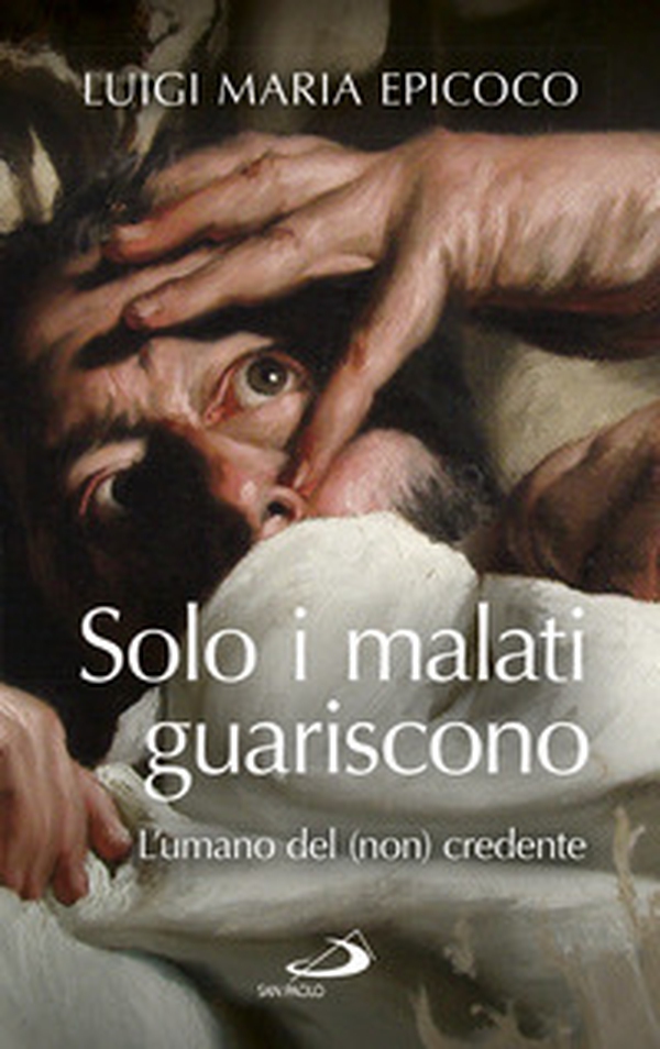 Solo i malati guariscono. L'umano del (non) credente - Librerie.coop Solo i malati guariscono. L'umano del (non) credente - Librerie.coop
