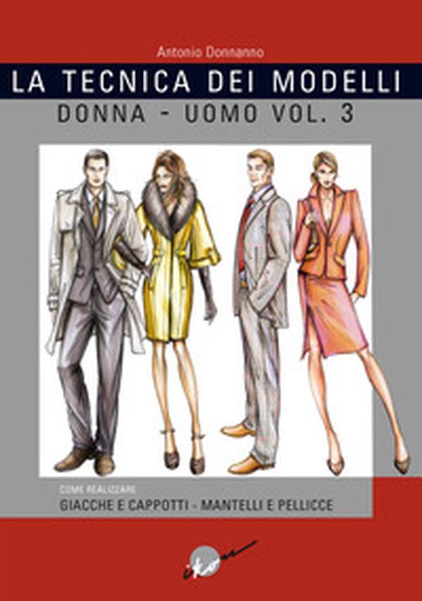 La tecnica dei modelli uomo-donna. Giacche e cappotti, mantelli e pellicceria - Vol. 3 - Librerie.coop La tecnica dei modelli uomo-donna. Giacche e cappotti, mantelli e pellicceria - Vol. 3 - Librerie.coop