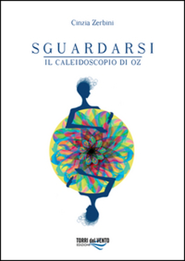 Sguardarsi. Il caleidoscopio di Oz - Librerie.coop Sguardarsi. Il caleidoscopio di Oz - Librerie.coop