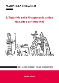 L'historiola nella Mesopotamia antica. Mito, rito e performatività - Librerie.coop