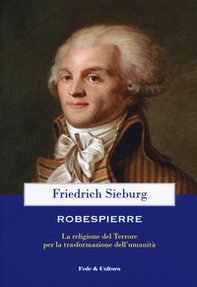 Robespierre. La religione del Terrore per la trasformazione dell'umanità - Librerie.coop