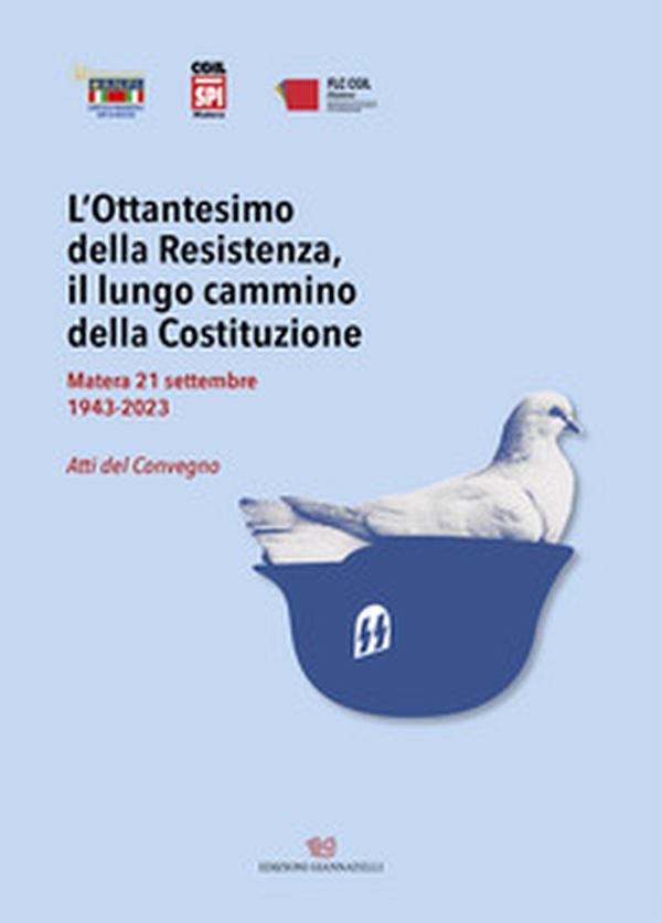 L'Ottantesimo della Resistenza, il lungo cammino della Costituzione. Matera 21 settembre 1943-2023. Atti del Convegno - Librerie.coop L'Ottantesimo della Resistenza, il lungo cammino della Costituzione. Matera 21 settembre 1943-2023. Atti del Convegno - Librerie.coop