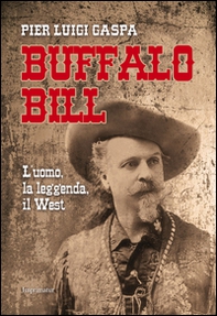 Buffalo Bill. L'uomo, la leggenda, il West - Librerie.coop