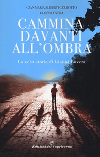Cammina davanti all'ombra. La vera storia di Gianni Lovera - Librerie.coop