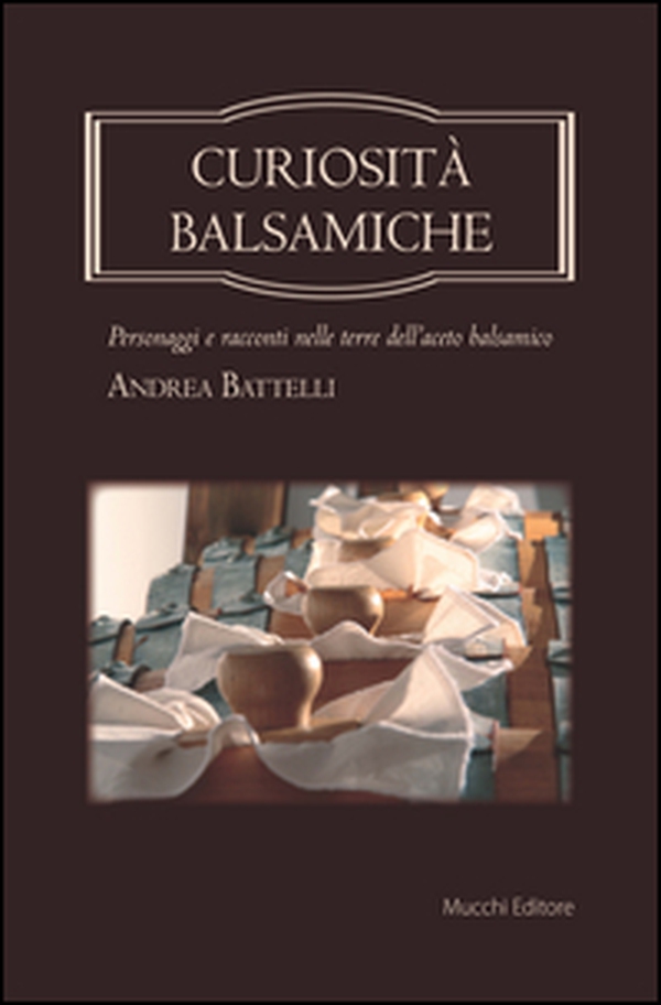 Curiosità balsamiche. Personaggi e racconti nelle terre dell'aceto balsamico - Librerie.coop Curiosità balsamiche. Personaggi e racconti nelle terre dell'aceto balsamico - Librerie.coop