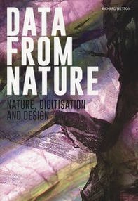 Data from nature. Nature, digitisation and design - Librerie.coop