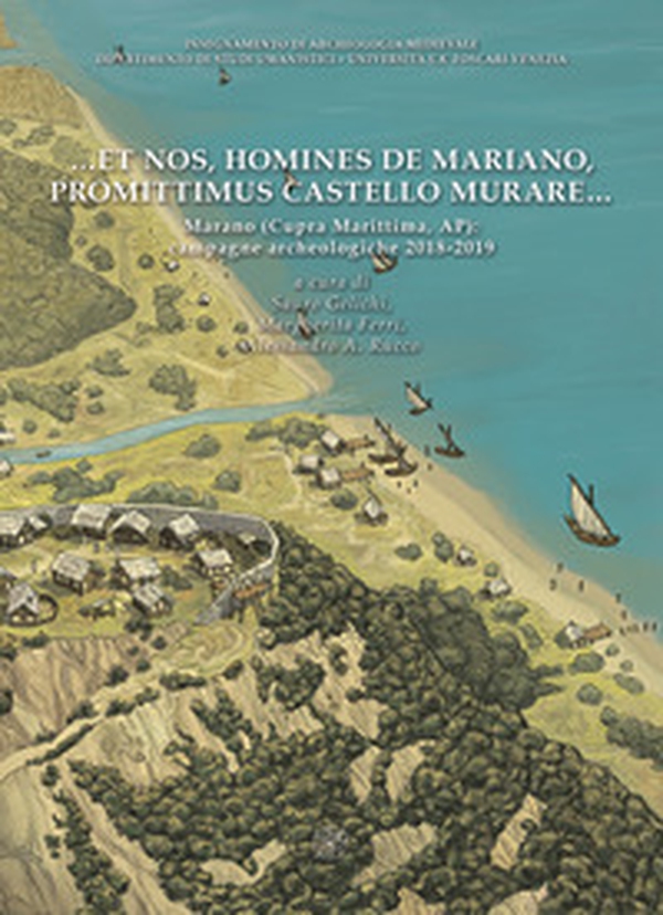 ... et nos, homines de Mariano, promittimus castello murare... Marano (Cupra Marittima, AP): campagne archeologiche 2018-2019 - Librerie.coop ... et nos, homines de Mariano, promittimus castello murare... Marano (Cupra Marittima, AP): campagne archeologiche 2018-2019 - Librerie.coop