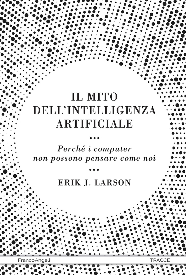 Il mito dell'intelligenza artificiale - Librerie.coop Il mito dell'intelligenza artificiale - Librerie.coop
