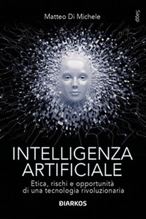 Intelligenza artificiale. Etica, rischi e opportunità di una tecnologia rivoluzionaria - Librerie.coop Intelligenza artificiale. Etica, rischi e opportunità di una tecnologia rivoluzionaria - Librerie.coop