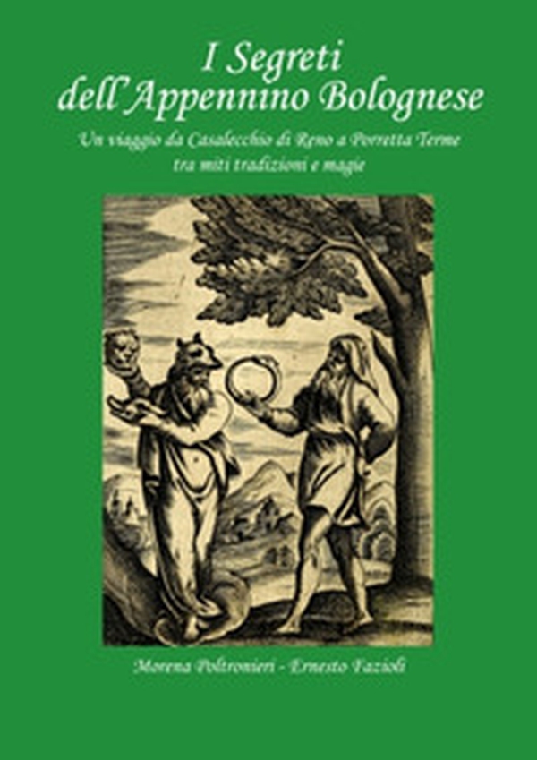 I segreti dell'Appennino bolognese. Un viaggio da Casalecchio di Reno a Porretta Terme tra miti tradizioni e magie - Librerie.coop I segreti dell'Appennino bolognese. Un viaggio da Casalecchio di Reno a Porretta Terme tra miti tradizioni e magie - Librerie.coop