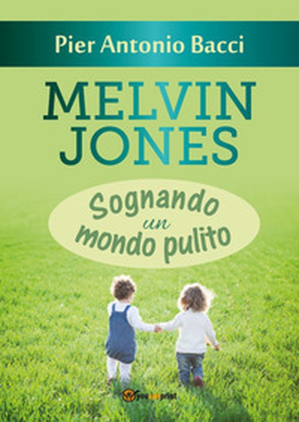 Melvin Jones. Sognando un mondo pulito - Librerie.coop Melvin Jones. Sognando un mondo pulito - Librerie.coop