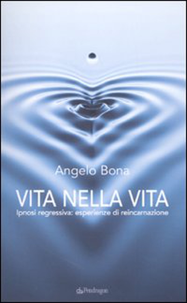 Vita nella vita. Ipnosi regressiva: esperienze di reincarnazione - Librerie.coop Vita nella vita. Ipnosi regressiva: esperienze di reincarnazione - Librerie.coop
