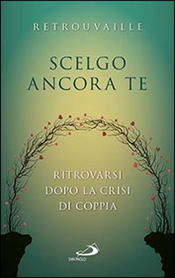 Scelgo ancora te. Ritrovarsi dopo la crisi di coppia - Librerie.coop Scelgo ancora te. Ritrovarsi dopo la crisi di coppia - Librerie.coop