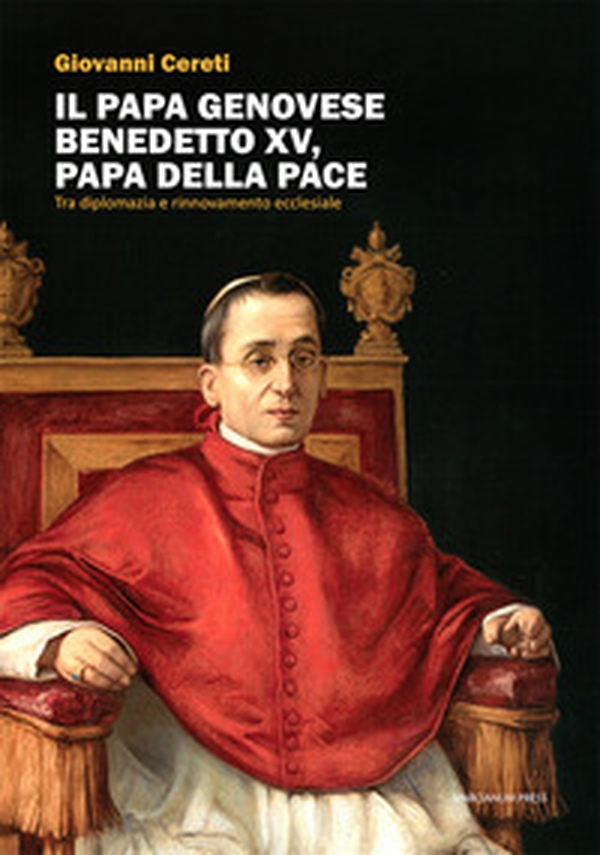 Il Papa genovese Benedetto XV, papa della pace. Tra diplomazia e rinnovamento ecclesiale - Librerie.coop Il Papa genovese Benedetto XV, papa della pace. Tra diplomazia e rinnovamento ecclesiale - Librerie.coop