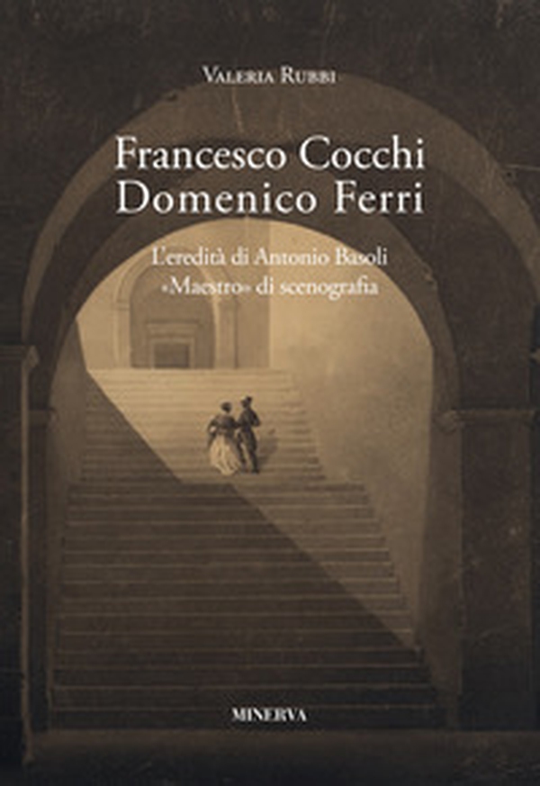 Francesco Cocchi, Domenico Ferri. L'eredità di Antonio Basoli - Librerie.coop Francesco Cocchi, Domenico Ferri. L'eredità di Antonio Basoli - Librerie.coop
