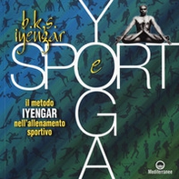 Yoga e sport. Il metodo Iyengar nell'allenamento sportivo - Librerie.coop