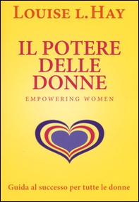 Il potere delle donne. Empowering women. Guida al successo per tutte le donne - Librerie.coop