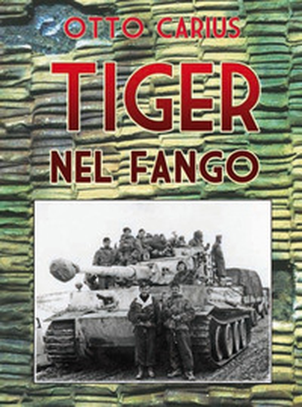 Tiger nel fango. La vita e i combattimenti del comandante di panzer Otto Carius - Librerie.coop Tiger nel fango. La vita e i combattimenti del comandante di panzer Otto Carius - Librerie.coop