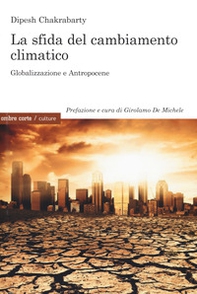 La sfida del cambiamento climatico. Globalizzazione e Antropocene - Librerie.coop