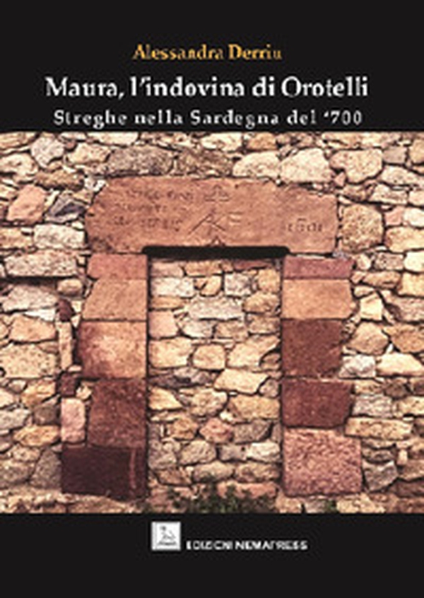 Maura, l'indovina di Orotelli. Streghe nella Sardegna del '700 - Librerie.coop Maura, l'indovina di Orotelli. Streghe nella Sardegna del '700 - Librerie.coop
