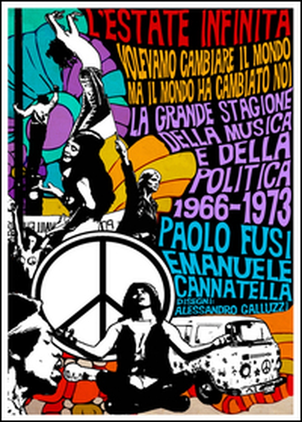 L'estate infinita. 1966-1973. La realtà dietro il sogno di sette anni indimenticabili. Fatti, trionfi, tragedie, ma soprattutto musica - Librerie.coop L'estate infinita. 1966-1973. La realtà dietro il sogno di sette anni indimenticabili. Fatti, trionfi, tragedie, ma soprattutto musica - Librerie.coop