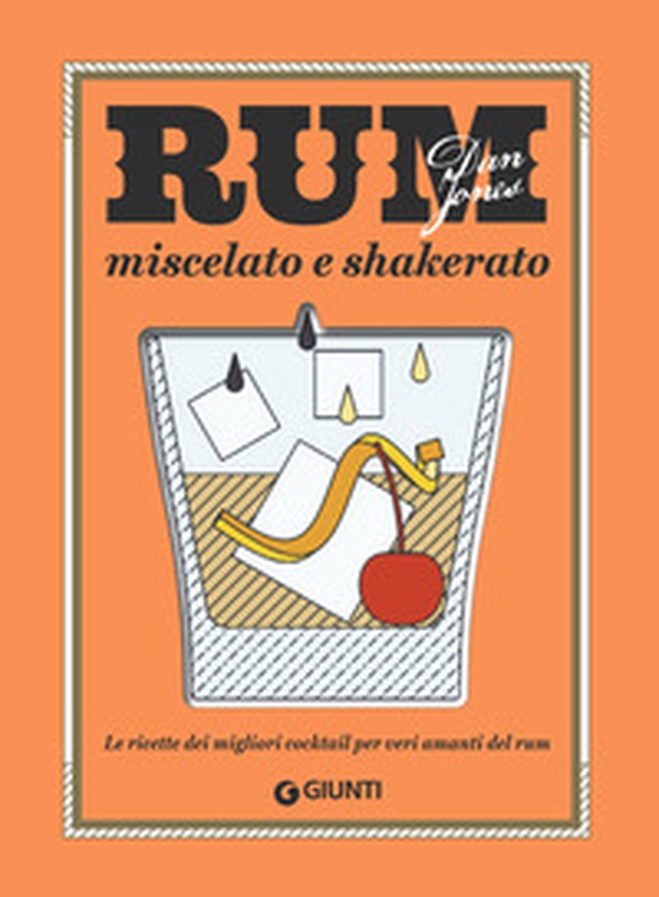 Rum miscelato e shakerato. Le ricette dei migliori cocktail per veri amanti del rum - Librerie.coop Rum miscelato e shakerato. Le ricette dei migliori cocktail per veri amanti del rum - Librerie.coop