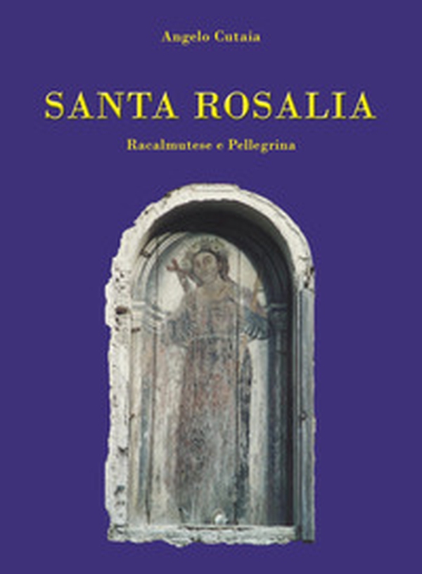 Santa Rosalia. Racalmutese e pellegrina - Librerie.coop Santa Rosalia. Racalmutese e pellegrina - Librerie.coop