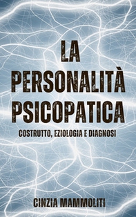 La personalità psicopatica. Costrutto, eziologia e diagnosi - Librerie.coop