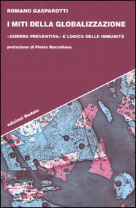 I miti della globalizzazione. «Guerra preventiva» e logica delle immunità - Librerie.coop