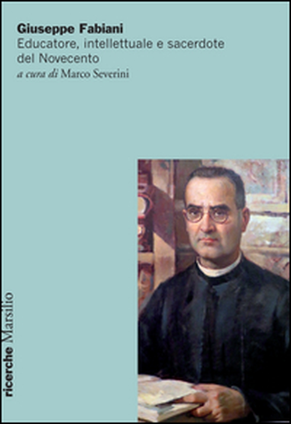 Giuseppe Fabiani. Educatore, intellettuale e sacerdote del Novecento - Librerie.coop Giuseppe Fabiani. Educatore, intellettuale e sacerdote del Novecento - Librerie.coop