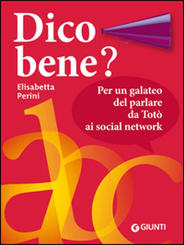 Dico bene? Per un galateo del parlare da Totò ai social network - Librerie.coop Dico bene? Per un galateo del parlare da Totò ai social network - Librerie.coop