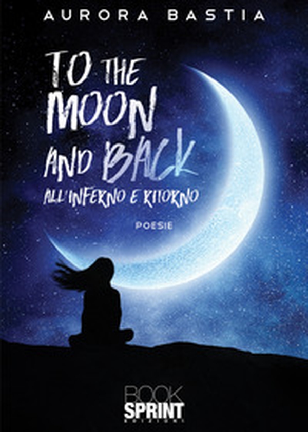 To the moon and back. All'inferno e ritorno - Librerie.coop To the moon and back. All'inferno e ritorno - Librerie.coop