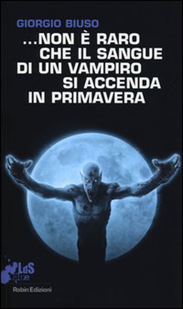 ...Non è raro che il sangue di un vampiro si accenda in primavera - Librerie.coop ...Non è raro che il sangue di un vampiro si accenda in primavera - Librerie.coop
