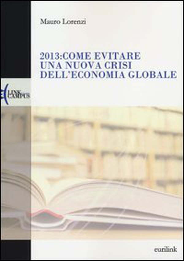 2013: come evitare una nuova crisi dell'economia globale - Librerie.coop 2013: come evitare una nuova crisi dell'economia globale - Librerie.coop