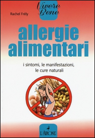 Allergie alimentari. I sintomi, le manifestazioni, le cure naturali - Librerie.coop
