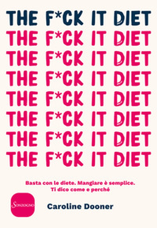 The f*ck it diet. Basta con le diete. Mangiare è semplice. Ti dico come e perché - Librerie.coop The f*ck it diet. Basta con le diete. Mangiare è semplice. Ti dico come e perché - Librerie.coop