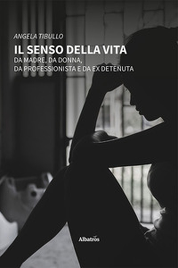 Il senso della vita. Da madre, da donna, da professionista e da ex detenuta - Librerie.coop Il senso della vita. Da madre, da donna, da professionista e da ex detenuta - Librerie.coop