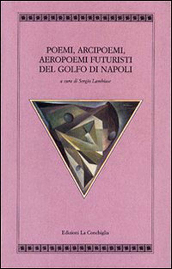 Poemi, arcipoemi, aeropoemi futuristi del golfo di Napoli (1932-1940) - Librerie.coop Poemi, arcipoemi, aeropoemi futuristi del golfo di Napoli (1932-1940) - Librerie.coop