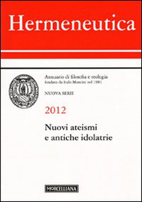 Hermeneutica. Annuario di filosofia e teologia (2012). Nuovi ateismi e antiche idolatrie - Librerie.coop Hermeneutica. Annuario di filosofia e teologia (2012). Nuovi ateismi e antiche idolatrie - Librerie.coop