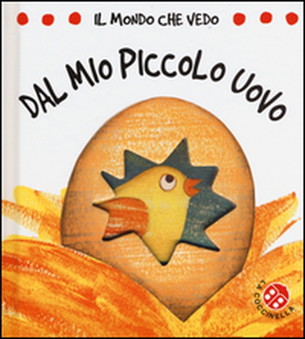 Dal mio piccolo uovo. Il mondo che vedo - Librerie.coop Dal mio piccolo uovo. Il mondo che vedo - Librerie.coop