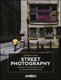 Street photography. Impara a trasformare in arte la spontaneità della vita - Librerie.coop