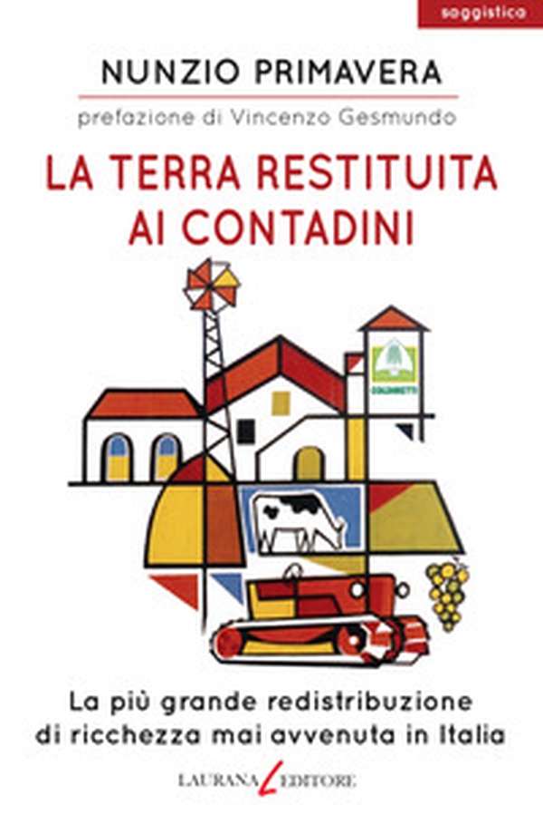 La terra restituita ai contadini. La più grande redistribuzione di ricchezza mai avvenuta in Italia - Librerie.coop La terra restituita ai contadini. La più grande redistribuzione di ricchezza mai avvenuta in Italia - Librerie.coop