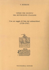 Opere per società nel Settecento italiano. Con un saggio di liste dei sottoscrittori (1729-1767) - Librerie.coop