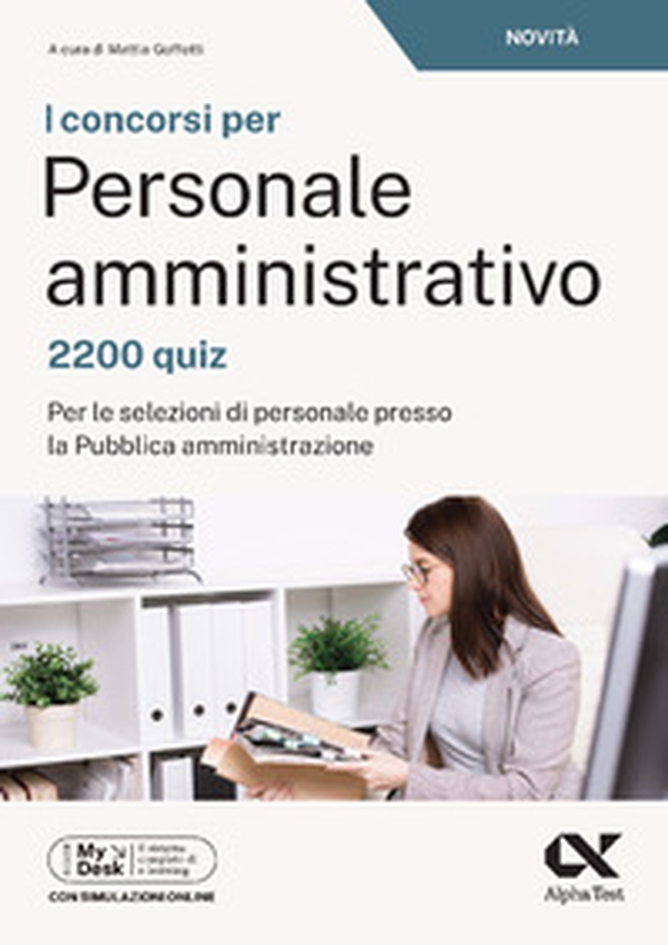I concorsi per personale amministrativo. 2200 quiz. Per le selezioni di personale presso la pubblica amministrazione. Ediz. MyDesk - Librerie.coop I concorsi per personale amministrativo. 2200 quiz. Per le selezioni di personale presso la pubblica amministrazione. Ediz. MyDesk - Librerie.coop