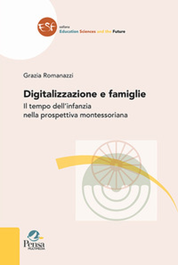 Digitalizzazione e famiglie. Il tempo dell'infanzia nella prospettiva montessoriana - Librerie.coop Digitalizzazione e famiglie. Il tempo dell'infanzia nella prospettiva montessoriana - Librerie.coop