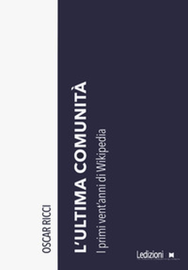 L'ultima comunità. I primi vent'anni di Wikipedia - Librerie.coop L'ultima comunità. I primi vent'anni di Wikipedia - Librerie.coop