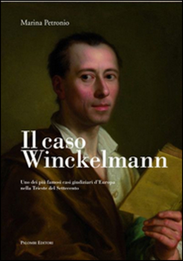 Il caso Winckelmann. Uno dei più famosi casi giudiziari d'Europa nella Trieste del Settecento - Librerie.coop Il caso Winckelmann. Uno dei più famosi casi giudiziari d'Europa nella Trieste del Settecento - Librerie.coop