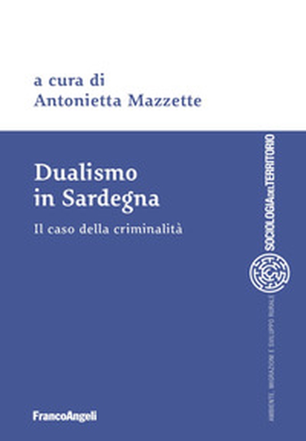 Dualismo in Sardegna. Il caso della criminalità - Librerie.coop Dualismo in Sardegna. Il caso della criminalità - Librerie.coop